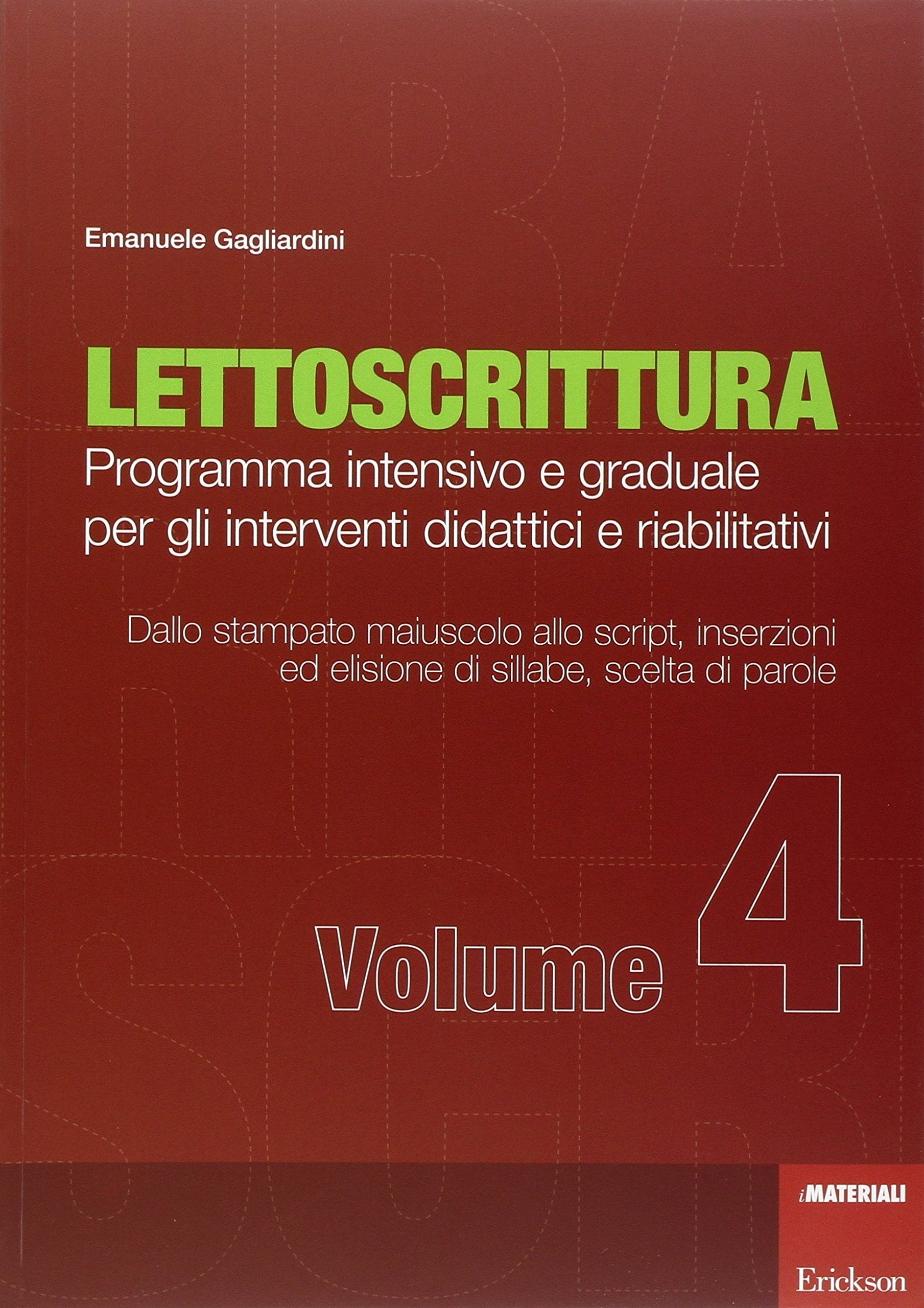 Lettoscrittura. Programma intensivo e graduale per gli interventi didattici e riabilitativi. Dallo stampato maiuscolo allo script, inserzione ed elisione di sillabe, scelta di parole (Vol. 4) book