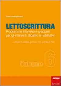 Lettoscrittura. Programma intensivo e graduale per gli interventi didattici e riabilitativi. Lettura di sillabe, non parole, parole e frasi (Vol. 6) book