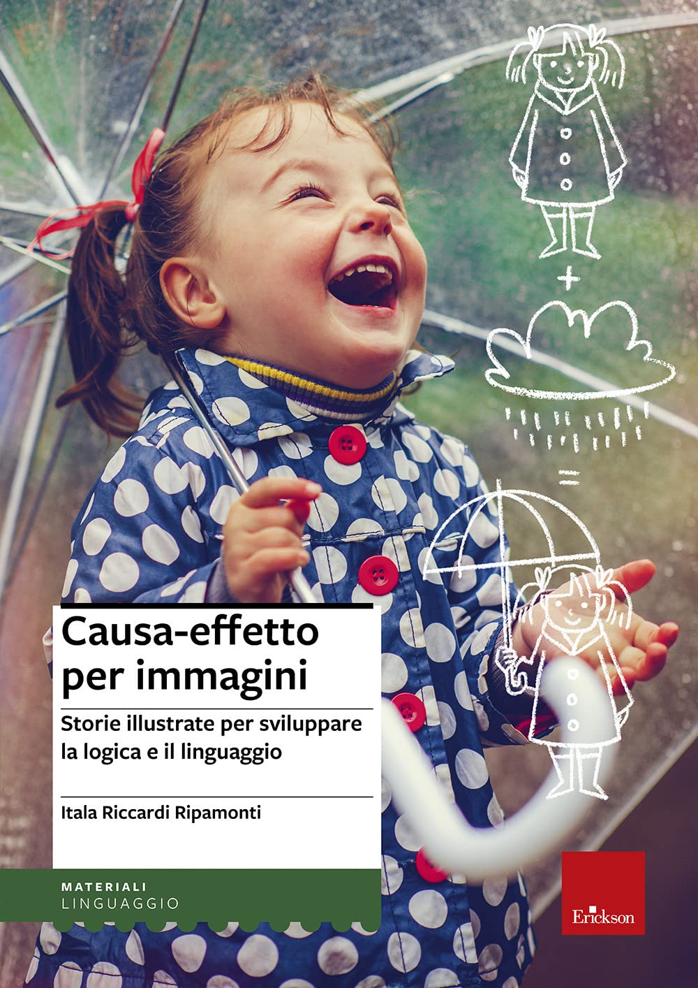 Causa-effetto per immagini. Storie illustrate per sviluppare la logica e il linguaggio (Materiali di recupero e sostegno) Education & Training