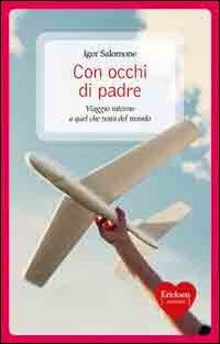 Con occhi di padre. Viaggio intorno a quel che resta del mondo book