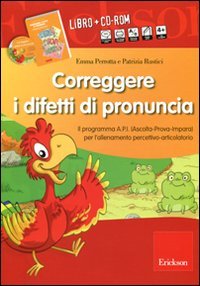 Correggere i difetti di pronuncia. Il programma A.P.I. (Ascolta-Prova-Impara) per l'allenamento percettivo-articolatorio. CD-ROM. Con libro book