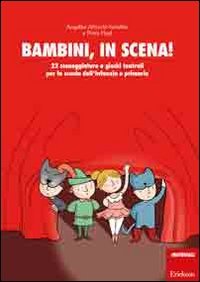 Bambini, in scena! 22 sceneggiature e giochi teatrali per la scuola dell'infanzia e primaria (I materiali) Professional & Reference Books