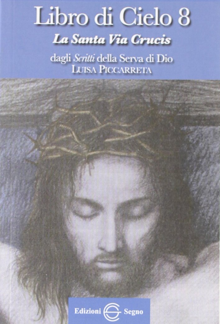 Libro di cielo 8. La santa Via Crucis. Dagli scritti di Luisa Picarreta book