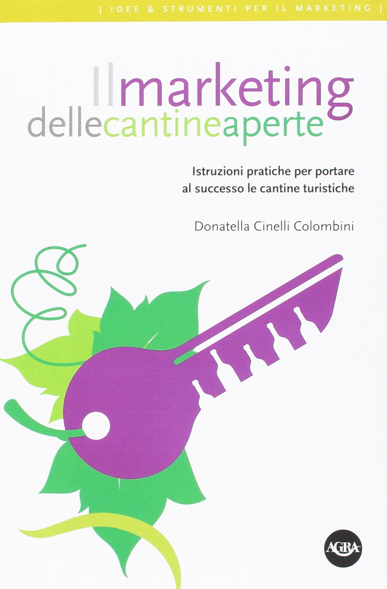 Il marketing delle cantine aperte. Istruzioni pratiche per portare al successo le cantine turistiche book