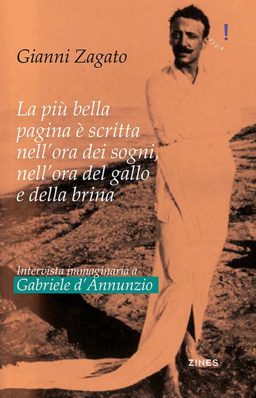 Intervista immaginaria a Gabriele D’Annunzio. La più bella pagina è scritta nell’ora dei sogni, nell’ora del gallo e della brina (Zines) Drama