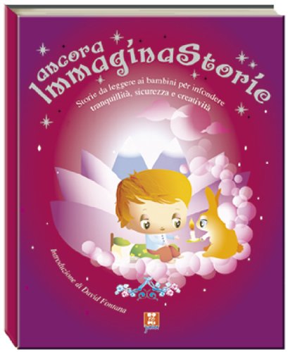 Ancora, immaginastorie. Storie da leggere ai bambini per infondere serenità, sicurezza e creatività Novels & Short Stories