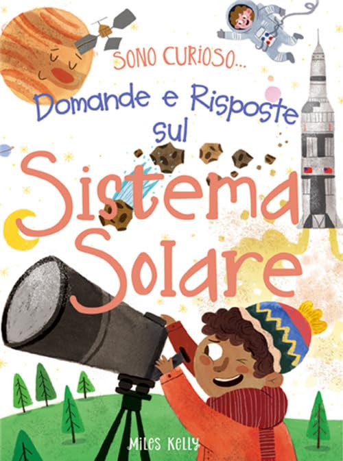 Domande e risposte sul sistema solare. Sono curioso.... Ediz. a colori (Miles Kelly) Non-fiction