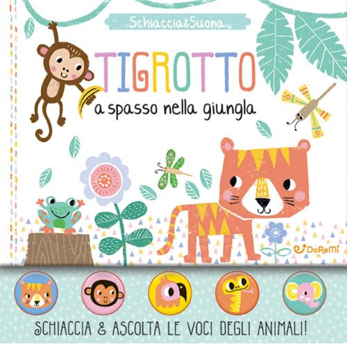 Tigrotto a spasso nella giungla. Schiaccia&suona. Ediz. a colori Non-fiction
