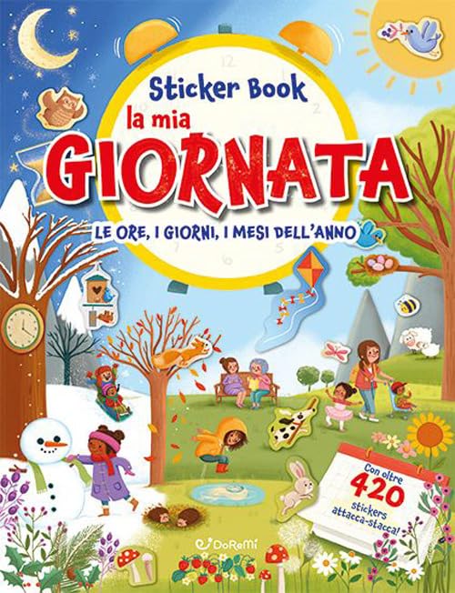 La mia giornata. Le ore, i giorni, i mesi dell'anno. Sticker book. Con adesivi Non-fiction