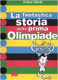La fantastica storia della prima Olimpiade. Ediz. illustrata book