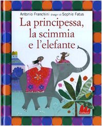 La principessa, la scimmia e l'elefante. Ediz. illustrata (Illustrati) Children's books