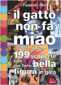 Il gatto non fa miao e altre 199 scoperte con cui fare bella figura in giro book
