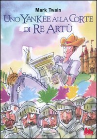 Uno yankee alla corte di re Artù. Ediz. integrale book