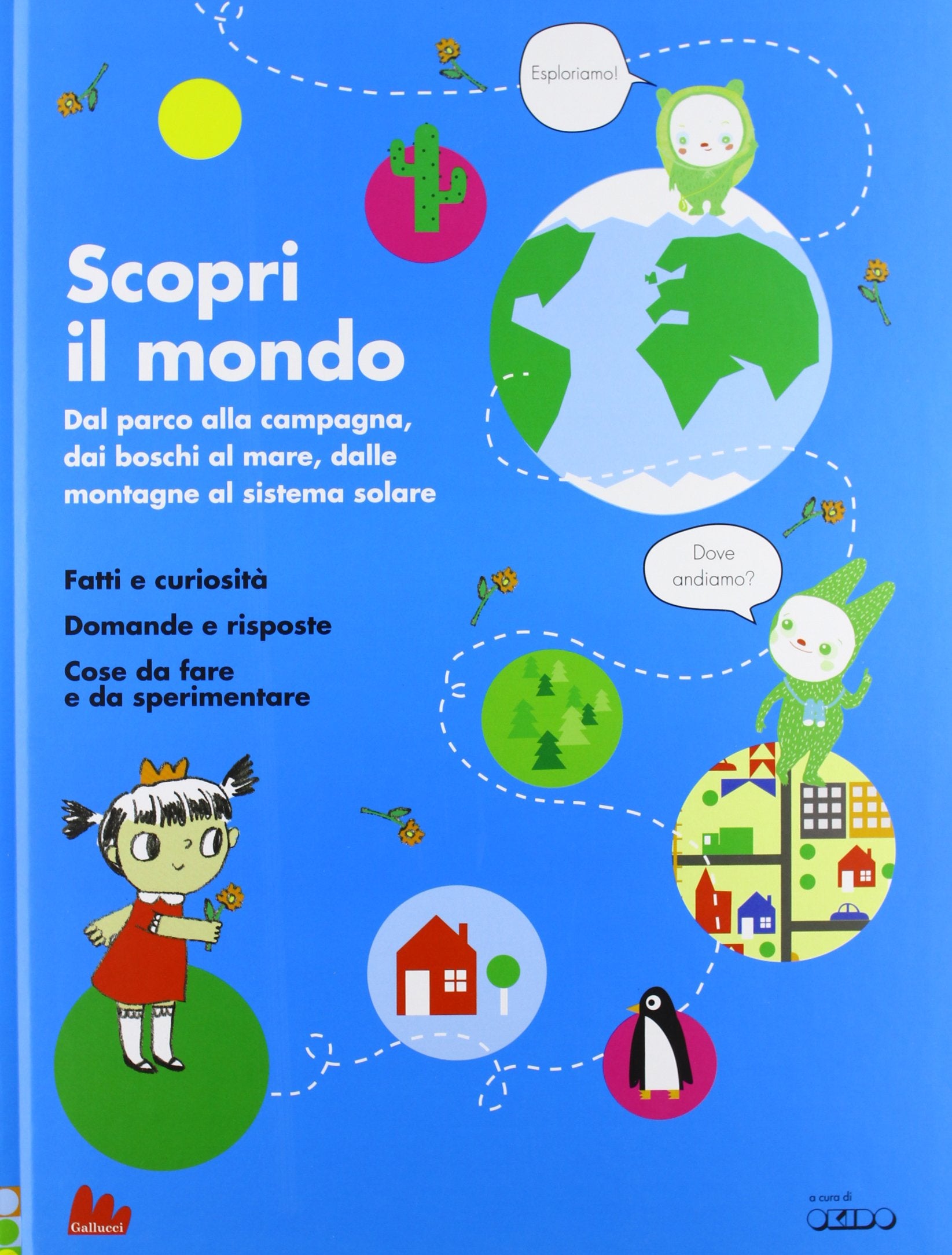Scopri il mondo. Dal parco alla campagna, dai boschi al mare, dalle montagne al sistema solare. Ediz. illustrata book