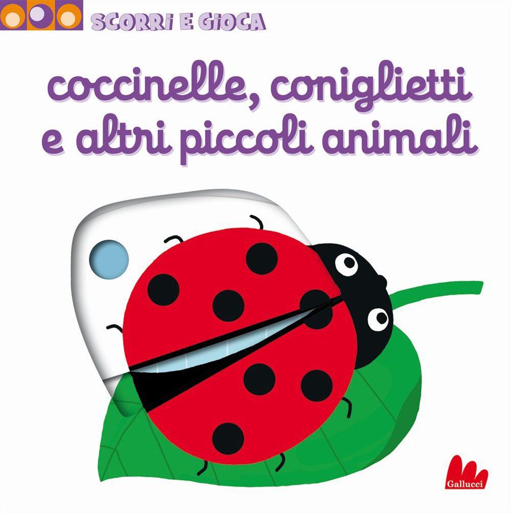 Coccinelle, coniglietti e altri piccoli animali. Scorri e gioca. Ediz. illustrata book