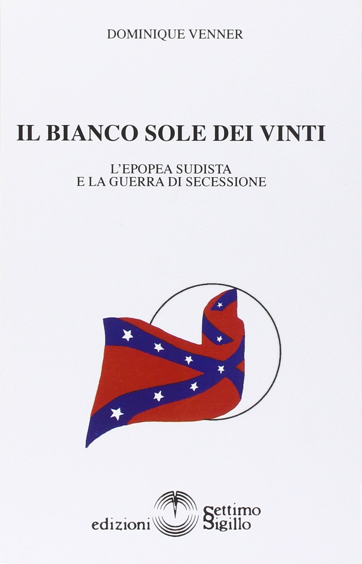Il bianco sole dei vinti. L'epopea sudista e la guerra di secessione 1607-1865 book