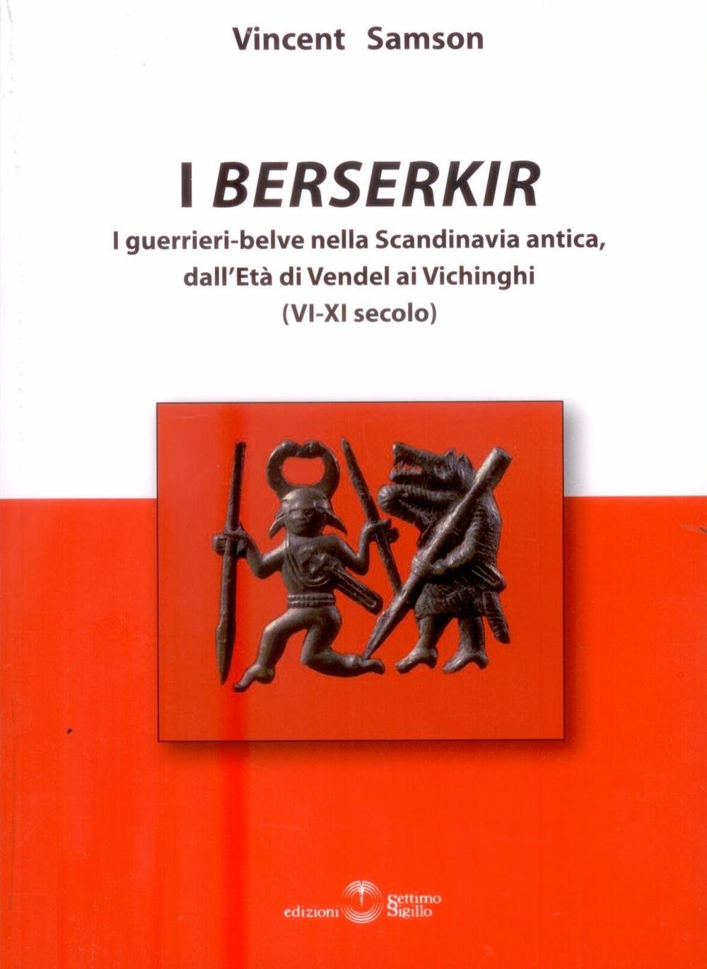 I Berserkir. I guerrieri-belve nella Scandinavia antica, dall'età di Vendel ai Vichinghi (VI-XI secolo) book