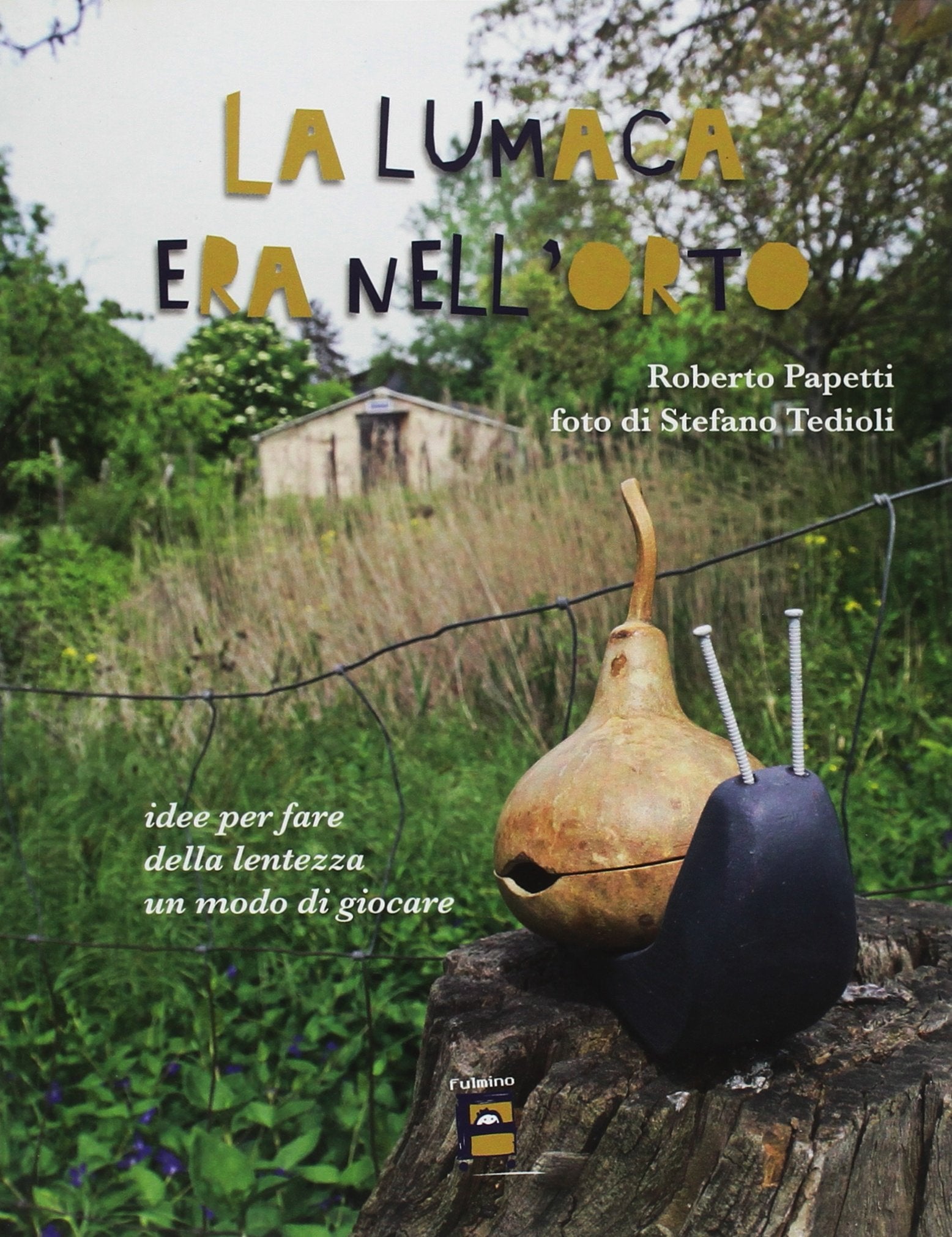 La lumaca era nell'orto. Idee per fare della lentezza un modo di giocare book