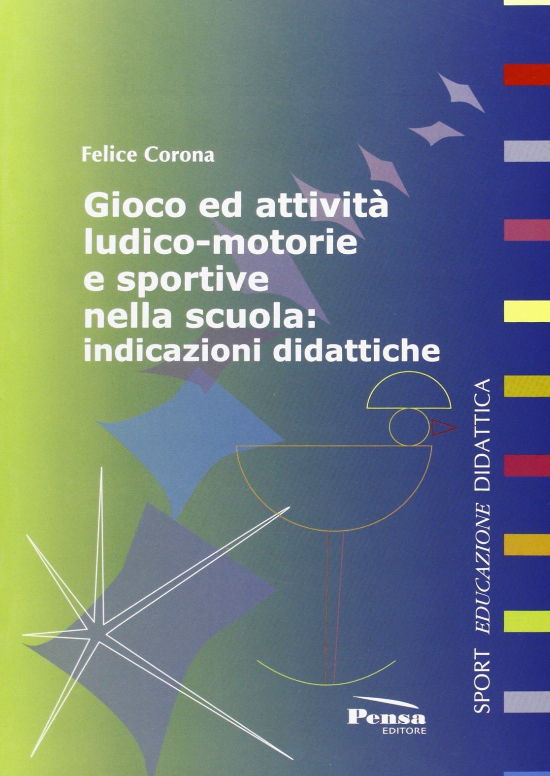Gioco ed attività ludico motorie e sportive nella scuola. Indicazioni didattiche (Sport, educazione, didattica) Professional & Reference Books
