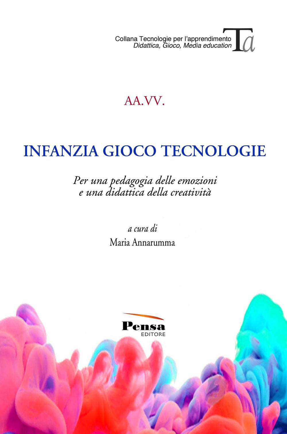 Infanzia gioco tecnologie. Per una pedagogia delle emozioni e una didattica della creatività book