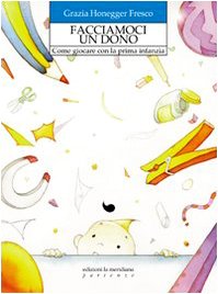 Facciamoci un dono. Come giocare con la prima infanzia book