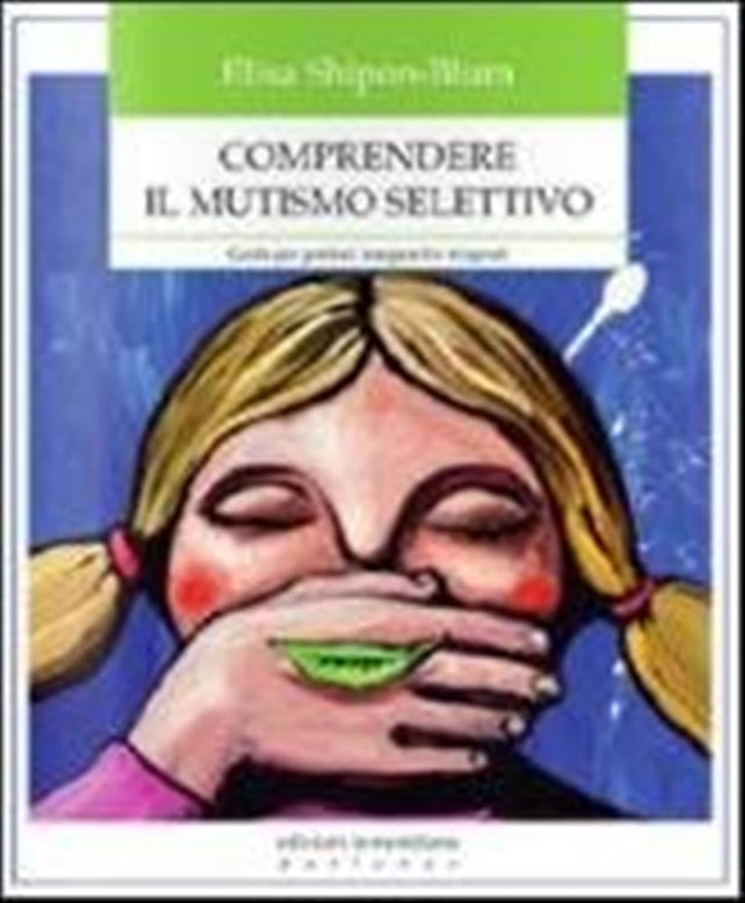 Comprendere il mutismo selettivo. Guida per genitori, insegnanti e terapeuti Psychology