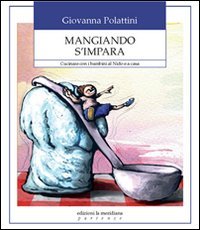 Mangiando s'impara. Cucinare con i bambini al nido e a casa book