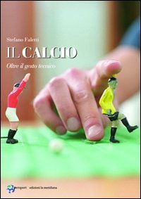 Il calcio. Oltre il gesto tecnico book