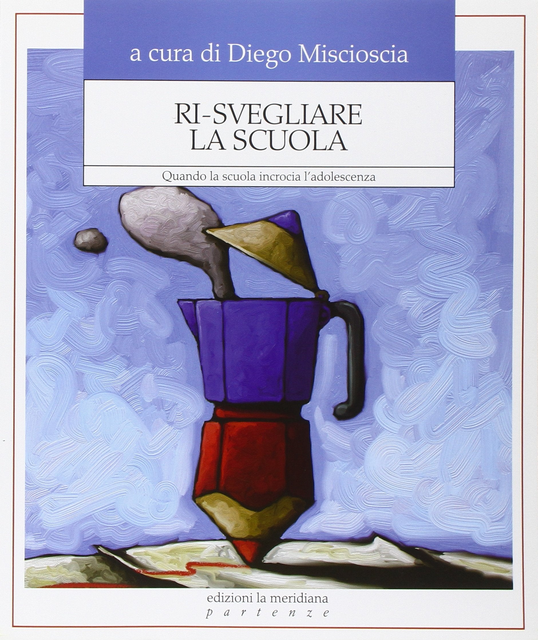 Ri-svegliare la scuola. Quando la scuola incrocia l'adolescenza (Partenze... per educare alla pace) Books