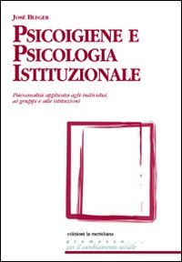 Psicoigiene e psicologia istituzionale. Psicoanalisi applicata agli individui, ai gruppi e alle istituzioni book