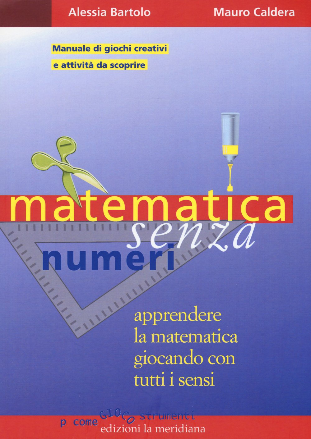 Matematica senza numeri. Apprendere la matematica giocando con tutti i sensi. Manuale di giochi creativi e attività da scoprire book