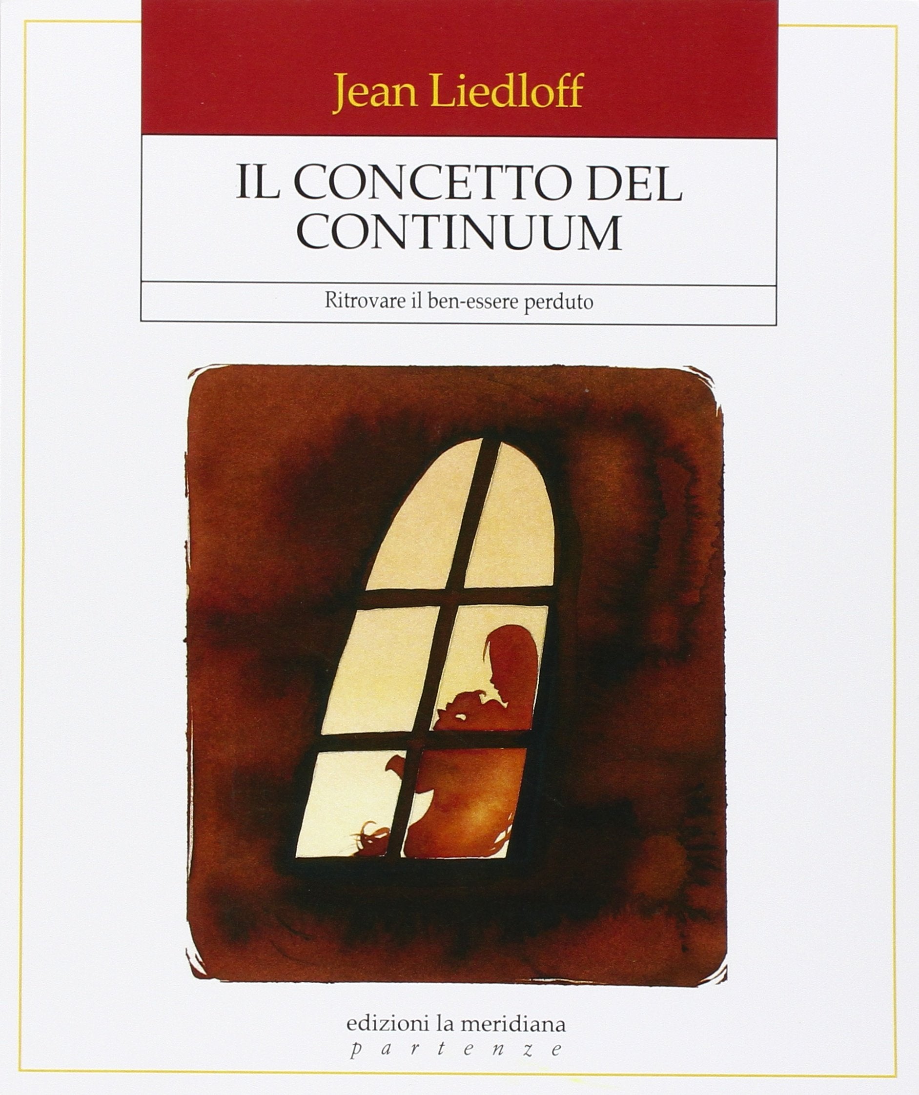 Il concetto del continuum. Ritrovare il ben-essere perduto (Partenze) Psychology