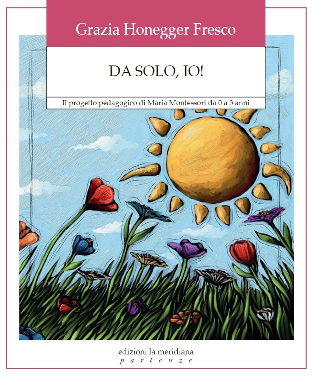 Da solo, io! Il progetto pedagogico di Maria Montessori da 0 a 3 anni book