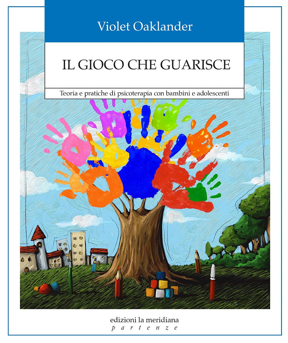 Il gioco che guarisce. Teoria e pratiche di psicoterapia con bambini e adolescenti (Partenze... per educare alla pace) Medicine