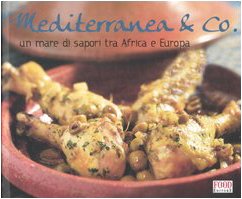 Mediterranea & Co. Un mare di sapori tra Africa e Europa. Ediz. illustrata (I ghiotti) Leisure, Home & Garden