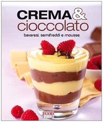 Crema & cioccolato. Bavaresi, semifreddi e mousse. Ediz. illustrata (TuttiGusti) Leisure, Home & Garden