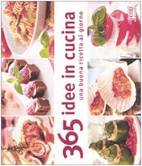 Trecentosessantacinque idee in cucina. Una buona ricetta al giorno. Ediz. illustrata book