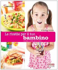 Le ricette per il tuo bambino. (Da 0 a 6 anni) Leisure, Home & Garden