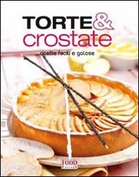Torte e crostate. Ricette facili e golose. Ediz. illustrata book