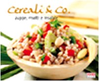 Cereali & Co. Zuppe, risotti e insalate. Ediz. illustrata book