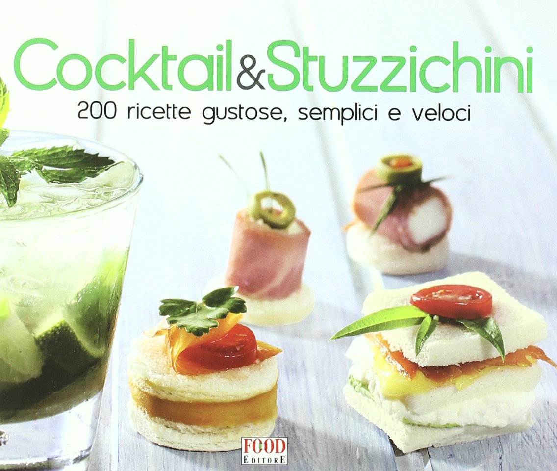 Cocktail & stuzzichini. 200 ricette gustose, semplici e veloci. Ediz. illustrata book