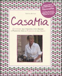 Casa mia. Cucinare all'italiana con amore e passione per la famiglia e gli amici book