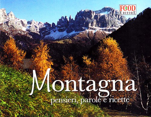 Montagna. Pensieri, parole e ricette. Ediz. illustrata book