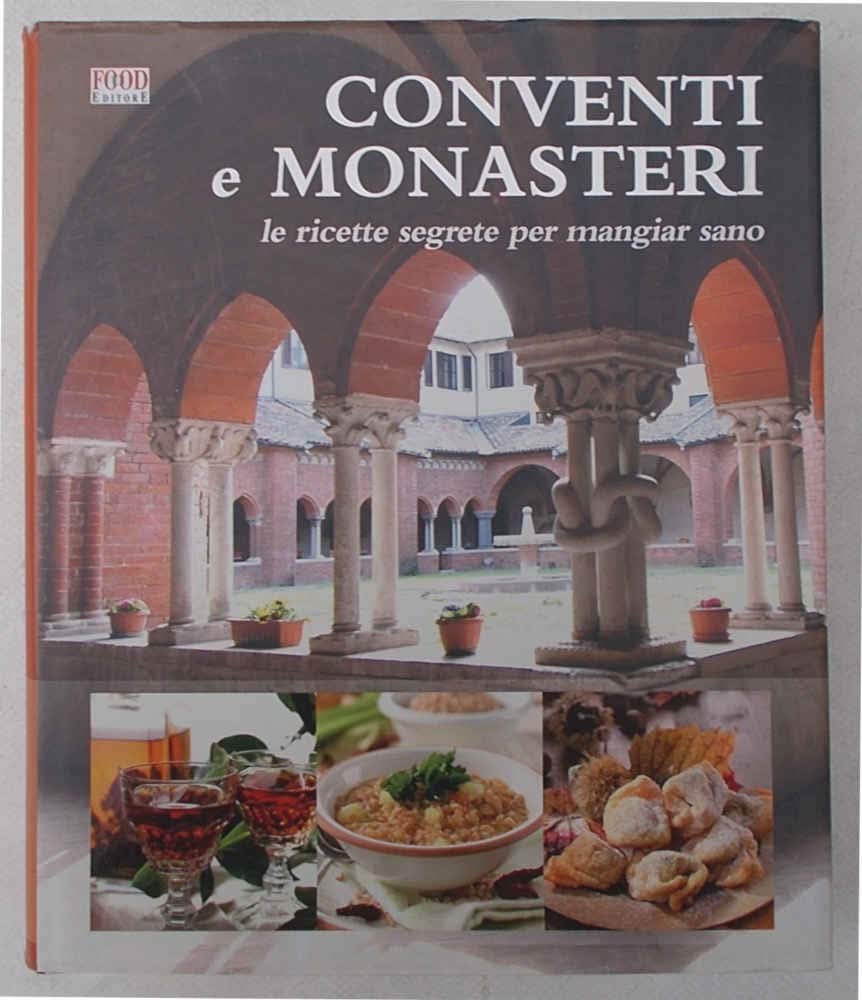 Conventi e monasteri. Le ricette segrete per mangiar sano. Ediz. illustrata Leisure, Home & Garden