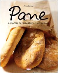 Pane. Tutte le specialità da preparare e sfornare in casa. Ediz. illustrata Leisure, Home & Garden