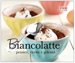 Biancolatte. Pensieri, ricette e golosità. Ediz. illustrata book