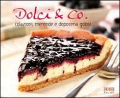 Dolci & Co. Colazioni, merende e dopocena golosi. Ediz. illustrata book