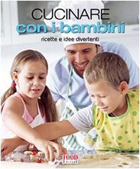 Cucinare con i bambini. Ricette e idee divertenti. Ediz. illustrata book