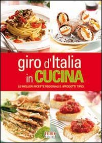 Giro d'Italia in cucina. Le migliori ricette regionali e i prodotti tipici book