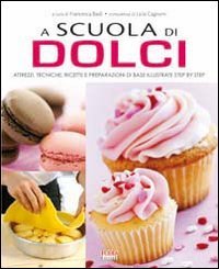 A scuola di dolci. Attrezzi, tecniche, ricette e preparazioni di base illustrate step by step Leisure, Home & Garden